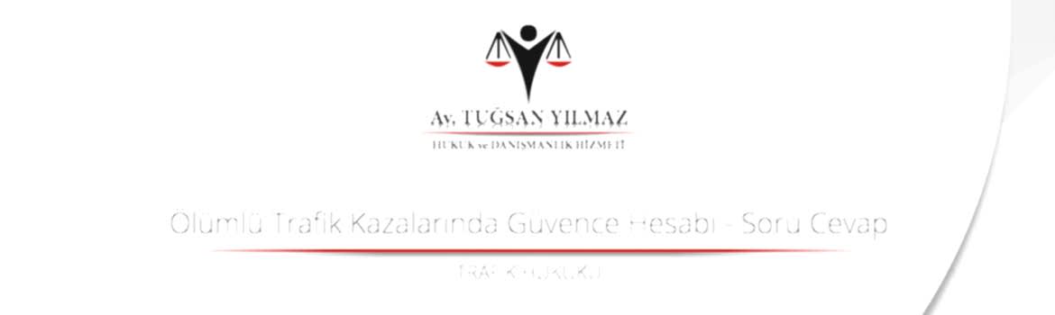 Ölümlü Trafik Kazalarında Güvence Hesabı - Soru Cevap