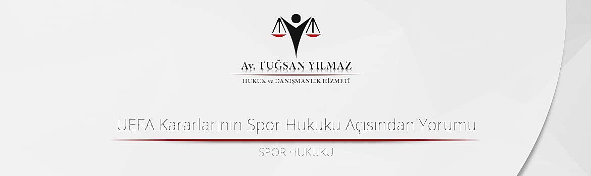 UEFA Kararlarının Spor Hukuku Açısından Yorumu