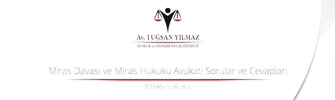 Miras Davası ve Miras Hukuku Avukatı Sorular ve Cevapları