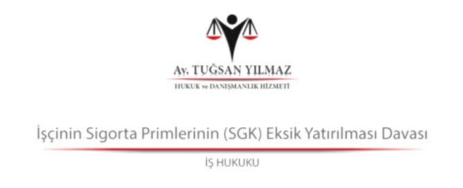 İşçinin Sigorta Primlerinin (SGK) Eksik Yatırılması Davası