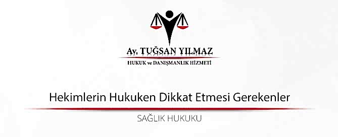 Hekimlerin Hukuken Dikkat Etmesi Gerekenler