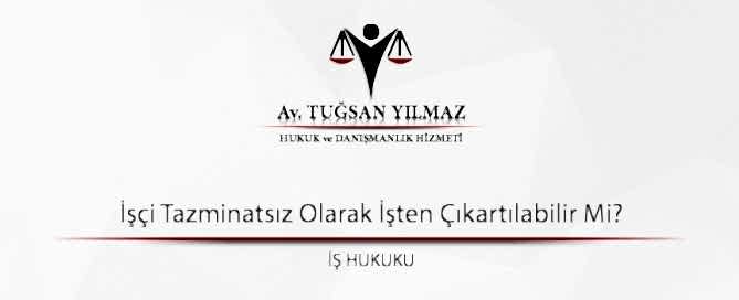 İşçi Tazminatsız Olarak İşten Çıkartılabilir Mi?