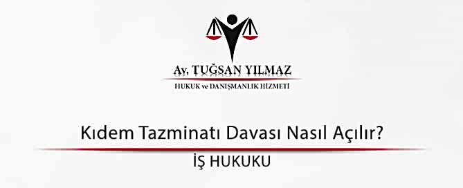 Kıdem tazminatı davası nasıl açılır?