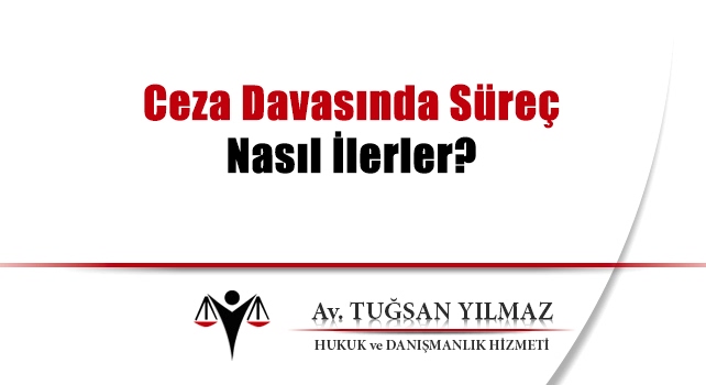 ceza davasında süreç nasıl ilerler ceza davasında süreç nasıl ilerler