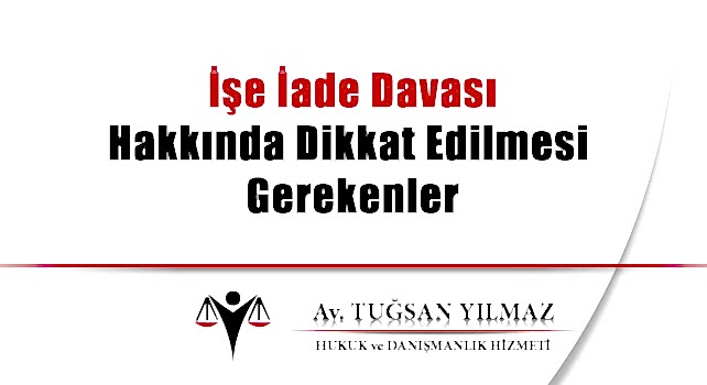 işe iade davası hakkında dikkat edilmesi gerekenler işe iade davası hakkında dikkat edilmesi gerekenler