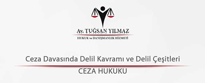Ceza Davasında Delil Kavramı ve Delil Çeşitleri