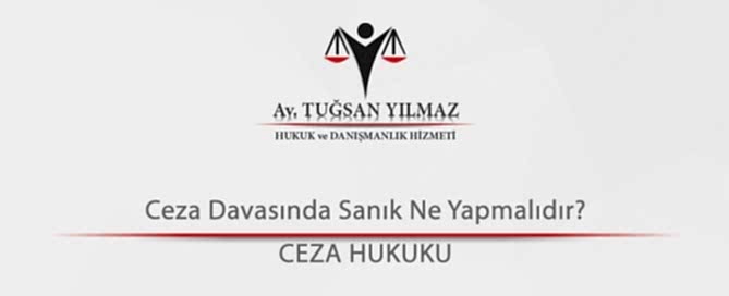 Ceza Davasında Sanık Ne Yapmalıdır?
