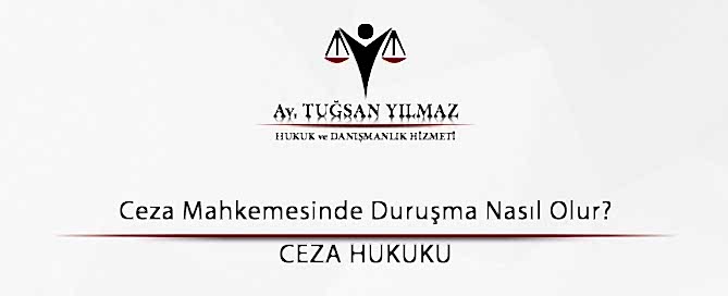 Ceza Mahkemesinde Duruşma Nasıl Olur?